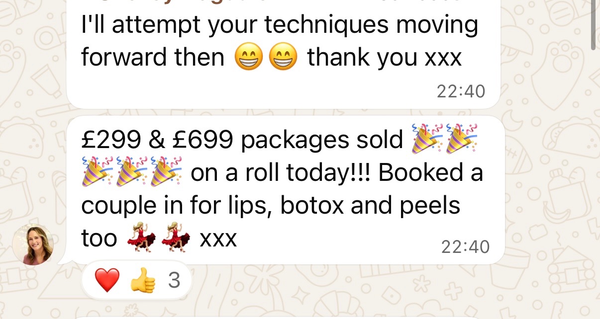 Member update: '£299 and £699 packages sold, on a roll today! Booked a couple in for lips, botox and peels too.'