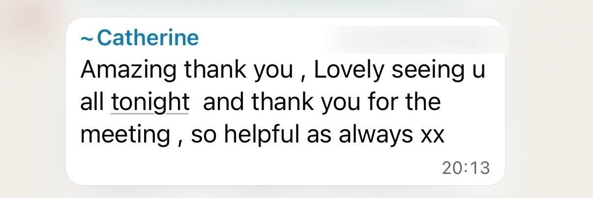 Catherine: 'Amazing thank you, lovely seeing you all tonight and thank you for the meeting, so helpful as always.'