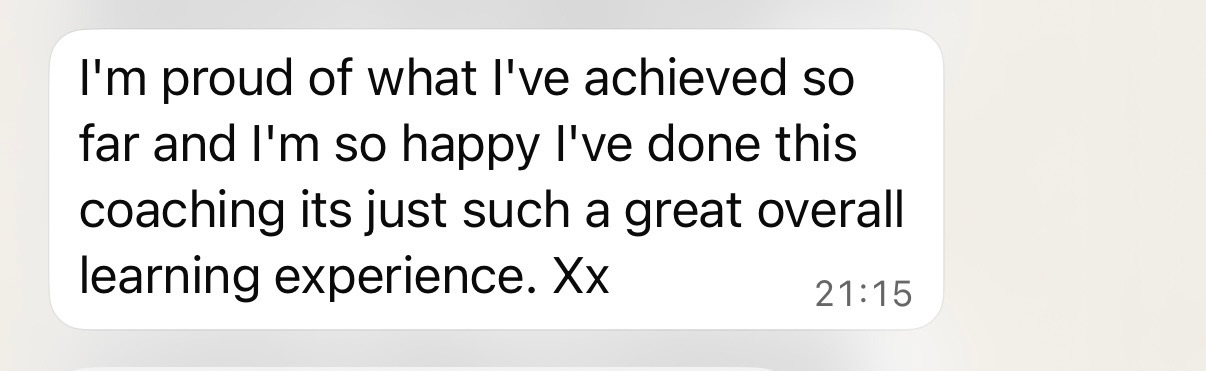 Member message: 'I'm proud of what I've achieved so far and I'm so happy I've done this coaching, it's just such a great overall learning experience.'