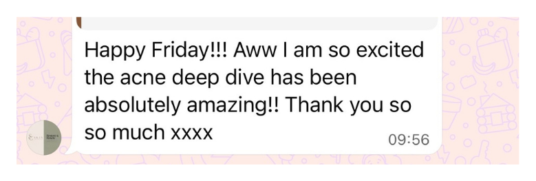 Skin School member message: the acne deep dive has been absolutely amazing, thank you so much