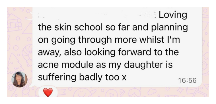 Skin School member message: Loving the skin school so far, looking forward to the acne module