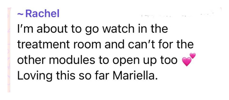 Skin School member message from Rachel: I'm about to go watch the treatment room, loving this so far Mariella