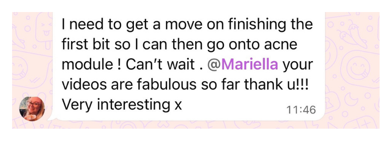 Skin School member message: your videos are fabulous so far, very interesting